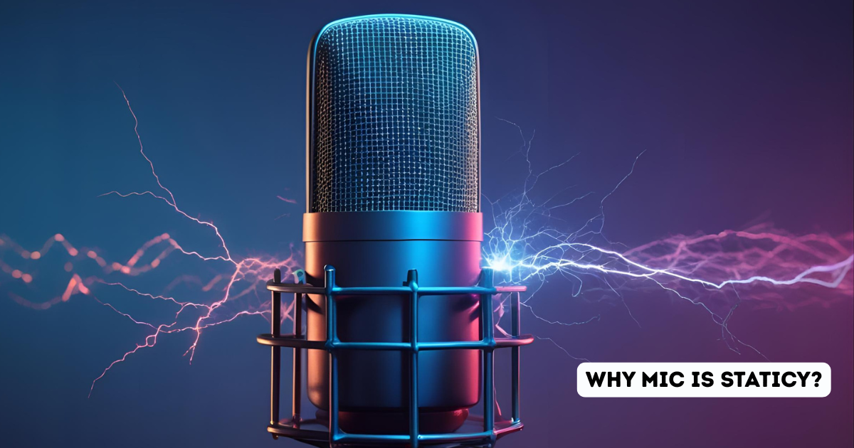 Why My Mic Is Staticy